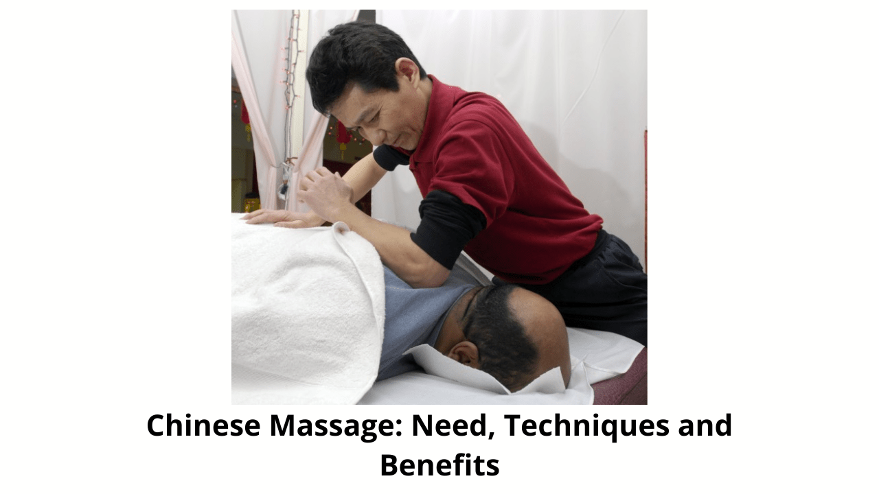 Chinese Massage Need, Techniques and Benefits